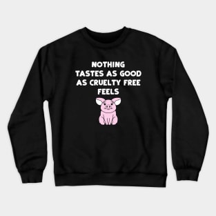 Nothing Tastes As Good As Cruelty Free Feels Crewneck Sweatshirt